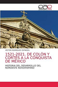 portada 1521-2021. De Colón y Cortés a la Conquista de México: Historia del Desarrollo del Noroeste Novohispano