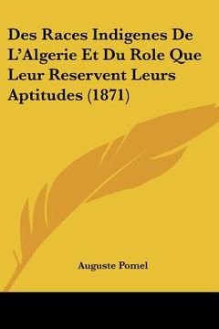 portada Des Races Indigenes De L'Algerie Et Du Role Que Leur Reservent Leurs Aptitudes (1871) (in French)