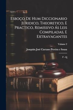 portada Esboço de hum Diccionario Juridico, Theoretico, e Practico, Remissivo ás Leis Compiladas, e Extravagantes: F - q; Volume 2 (en Portugués)