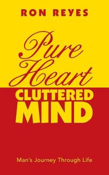 portada Pure Heart Cluttered Mind: Man's Journey Through Life (en Inglés)