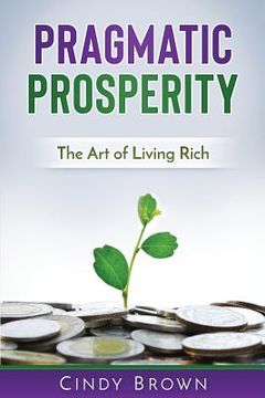 portada Pragmatic Prosperity: The Art of Living Rich (en Inglés)