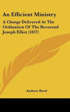 portada an efficient ministry: a charge delivered at the ordination of the reverend joseph elliot (1837) (en Inglés)