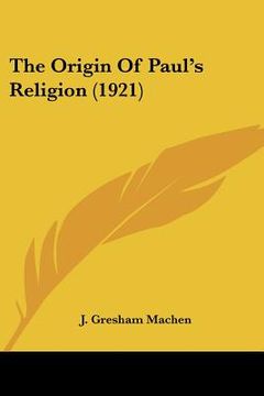 portada the origin of paul's religion (1921) (en Inglés)