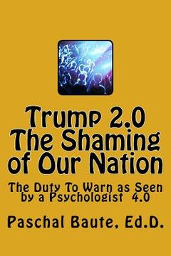 portada Trump 2.0 The Shaming of Our Nation: The Duty To Warn as Seen by a Psychologist 4.0 (en Inglés)