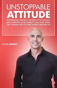 portada Unstoppable Attitude: The Principles, Practices, Patterns & Psychology for Achieving Your Highest Goals and Living the Fulfilling Life you Have Always Dreamed of (en Inglés)
