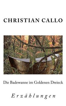 portada Die Badewanne im Goldenen Dreieck: Erzählungen 1984 - 2004 (German Edition)