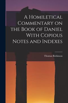 portada A Homiletical Commentary on the Book of Daniel With Copious Notes and Indexes (en Inglés)