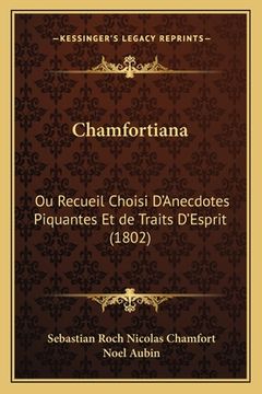 portada Chamfortiana: Ou Recueil Choisi D'Anecdotes Piquantes Et de Traits D'Esprit (1802) (en Francés)