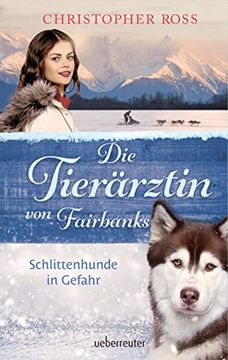 portada Die Tierärztin von Fairbanks - Schlittenhunde in Gefahr (Die Tierärztin von Fairbanks, bd. 2) (in German)