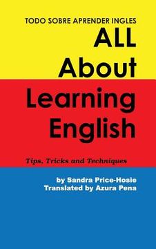 portada Todo sobre aprender Ingles All About Learning English: Tips, Trips and Techniques