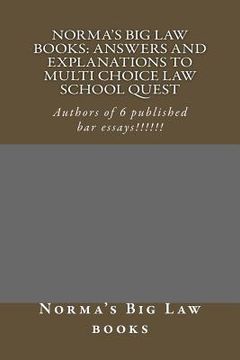 portada Norma's Big Law books: Answers and explanations to Multi Choice law school quest: Authors of 6 published bar essays!!!!!! (en Inglés)