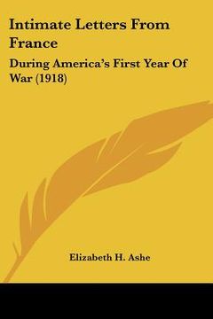 portada intimate letters from france: during america's first year of war (1918) (en Inglés)