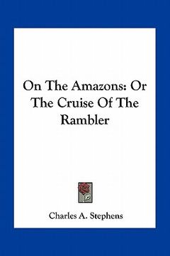 portada on the amazons: or the cruise of the rambler (en Inglés)