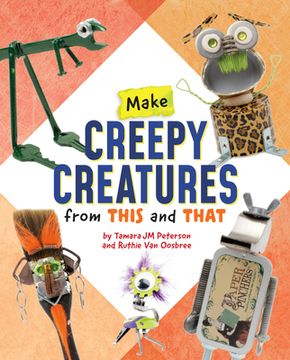 portada Make Creepy Creatures from This and That (en Inglés)