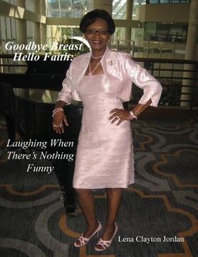 portada Goodbye Breast, Hello Faith: Laughing When There's Nothing Funny (en Inglés)