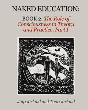 portada Naked Education: Book 2: The Role of Consciousness in Theory and Practice (en Inglés)