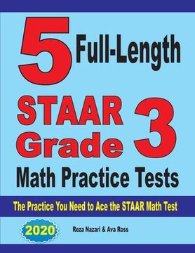 portada 5 Full-Length STAAR Grade 3 Math Practice Tests: The Practice You Need to Ace the STAAR Math Test (in English)