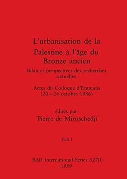 portada L'Urbanisation de la Palestine à L'Âge du Bronze Ancien, Part i: Bilan et Perspectives des Recherches Actuelles. Actes du Colloque D'Emmaüs (en Francés)