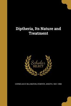 portada Diptheria, Its Nature and Treatment (en Inglés)