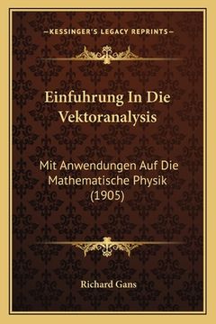 portada Einfuhrung In Die Vektoranalysis: Mit Anwendungen Auf Die Mathematische Physik (1905) (in German)