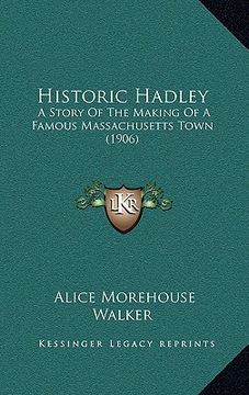 portada historic hadley: a story of the making of a famous massachusetts town (1906) (in English)