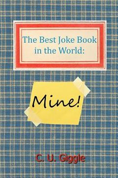 portada The Best Joke Book in the World: Mine! (en Inglés)
