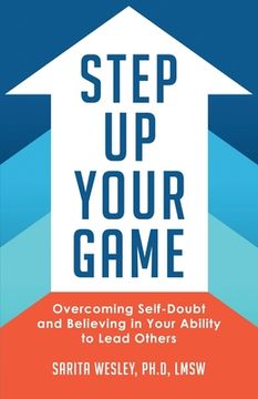 portada Step Up Your Game: Overcoming Self-Doubt and Believing in Your Ability to Lead Others
