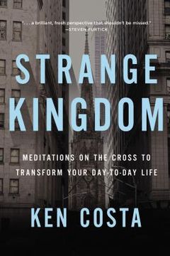 portada Strange Kingdom: Meditations on the Cross to Transform Your day to day Life (in English)