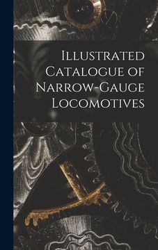 portada Illustrated Catalogue of Narrow-Gauge Locomotives (en Inglés)