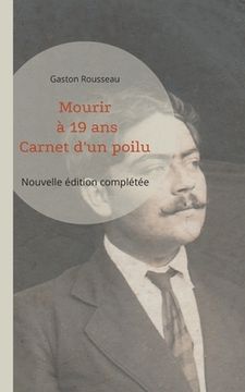 portada Mourir à 19 ans: Carnet d'un poilu (nouvelle édition complétée) (en Francés)