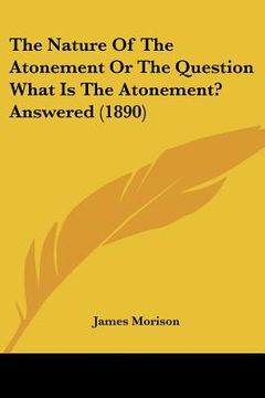 portada the nature of the atonement or the question what is the atonement? answered (1890) (in English)