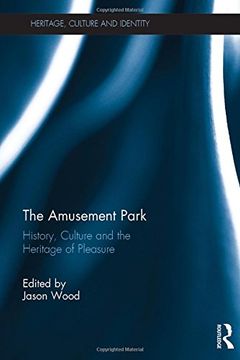 portada The Amusement Park: History, Culture and the Heritage of Pleasure (en Inglés)