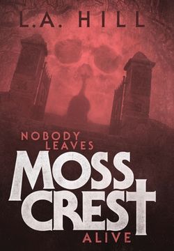 portada Nobody Leaves Moss Crest Alive: Or: Comes Now, the Witching Hour (in English)