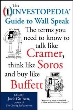 portada The Investopedia Guide to Wall Speak: The Terms you Need to Know to Talk Like Cramer, Think Like Soros, and buy Like Buffett (in English)