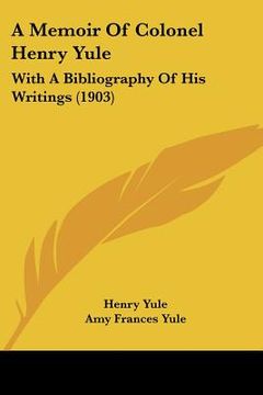 portada a memoir of colonel henry yule: with a bibliography of his writings (1903)