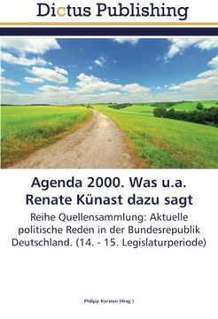 portada Agenda 2000. Was u.a. Renate Künast dazu sagt: Reihe Quellensammlung: Aktuelle politische Reden in der Bundesrepublik Deutschland. (14. - 15. Legislaturperiode)