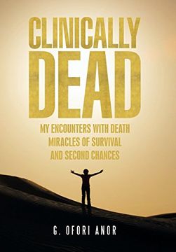 portada Clinically Dead: My Encounters with Death, Miracles of Survival, and Second Chances