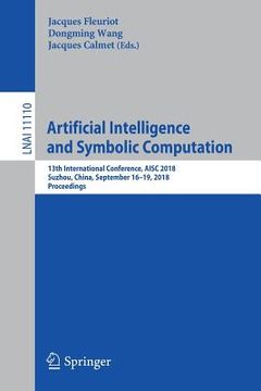 portada Artificial Intelligence and Symbolic Computation: 13th International Conference, Aisc 2018, Suzhou, China, September 16-19, 2018, Proceedings