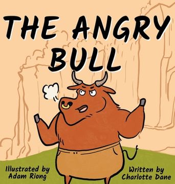 portada The Angry Bull: A Children's Book About Managing Emotions, Staying in Control, and Calmly Overcoming Obstacles (en Inglés)