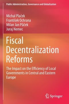 portada Fiscal Decentralization Reforms: The Impact on the Efficiency of Local Governments in Central and Eastern Europe (en Inglés)