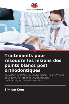 portada Traitements pour résoudre les lésions des points blancs post orthodontiques (en Francés)