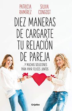 portada Diez Maneras de Cargarte tu Relación de Pareja: Y Muchas Soluciones Para Vivir Felices Juntos (Autoayuda Superacion) (in Spanish)