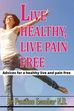portada Live healthy live pain free: Advices for a healthy life and pain free (en Inglés)