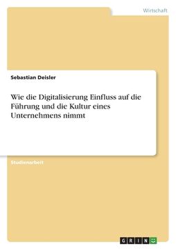 portada Wie die Digitalisierung Einfluss auf die Führung und die Kultur eines Unternehmens nimmt (en Alemán)