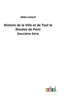 portada Histoire de la Ville et de Tout le Diocèse de Paris: Deuxiéme Série (en Francés)