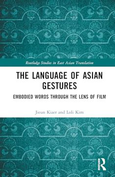 portada The Language of Asian Gestures: Embodied Words Through the Lens of Film (Routledge Studies in East Asian Translation) (in English)
