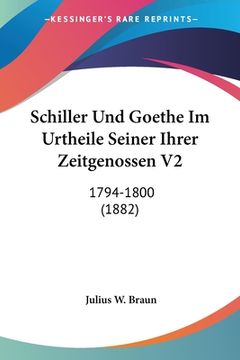 portada Schiller Und Goethe Im Urtheile Seiner Ihrer Zeitgenossen V2: 1794-1800 (1882) (en Alemán)