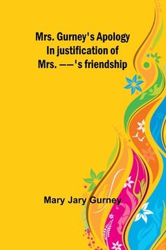 portada Mrs. Gurney's apology; In justification of Mrs. --'s friendship (en Inglés)