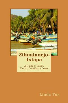 portada zihuatanejo-ixtapa, a guide to casas, camas, comidas y cosas (en Inglés)