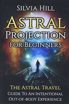 portada Astral Projection for Beginners: The Astral Travel Guide to an Intentional Out-Of-Body Experience (en Inglés)